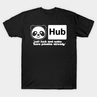 Panda Hub (Just fuck and make more babies already) T-Shirt